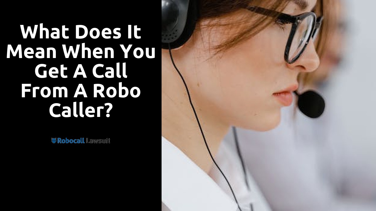 What does it mean when you get a call from a robo caller?