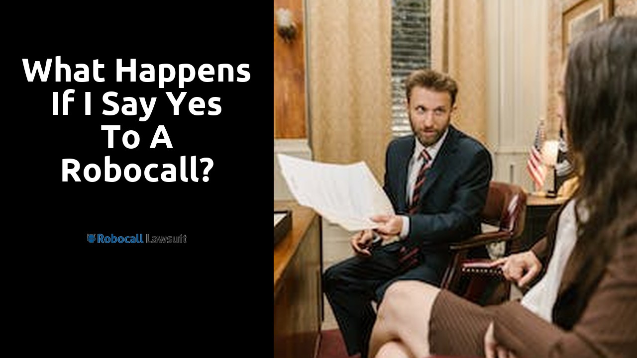 What happens if I say yes to a robocall?